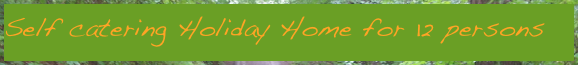 Self catering Holiday Home for 12 persons
